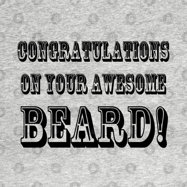 ONGRATULATIONS ON YOUR AWESOME BEARD! by wanungara